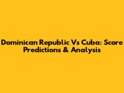 Dominican Republic Vs Cuba: Score Predictions & Analysis