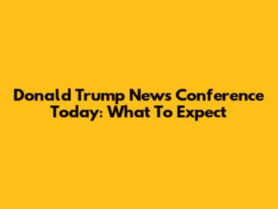 Donald Trump News Conference Today: What To Expect