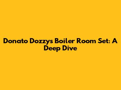 Donato Dozzy's Boiler Room Set: A Deep Dive