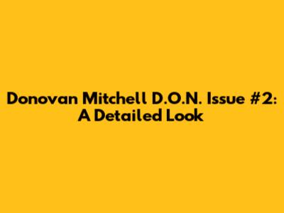 Donovan Mitchell D.O.N. Issue #2: A Detailed Look