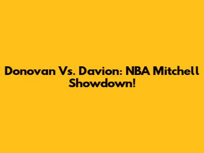 Donovan Vs. Davion: NBA Mitchell Showdown!