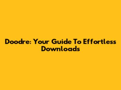 Doodre: Your Guide To Effortless Downloads