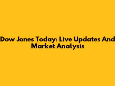 Dow Jones Today: Live Updates And Market Analysis