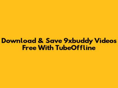 Download & Save 9xbuddy Videos Free With TubeOffline