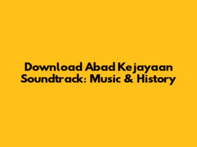 Download 'Abad Kejayaan' Soundtrack: Music & History