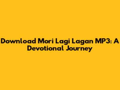 Download 'Mori Lagi Lagan' MP3: A Devotional Journey