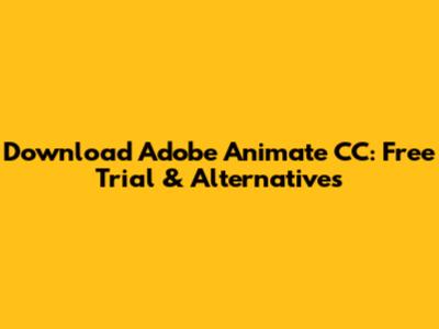Download Adobe Animate CC: Free Trial & Alternatives