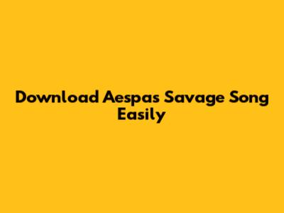 Download Aespa's "Savage" Song Easily
