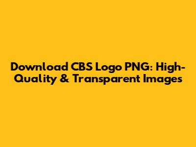 Download CBS Logo PNG: High-Quality & Transparent Images