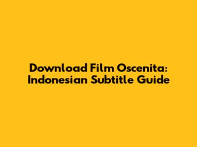 Download Film Oscenita: Indonesian Subtitle Guide