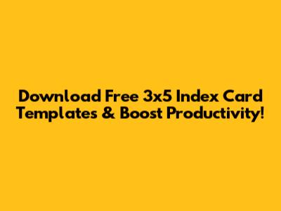 Download Free 3x5 Index Card Templates & Boost Productivity!