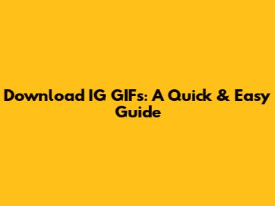 Download IG GIFs: A Quick & Easy Guide