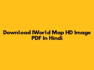 Download IWorld Map HD Image PDF In Hindi