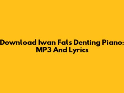 Download Iwan Fals' Denting Piano: MP3 And Lyrics