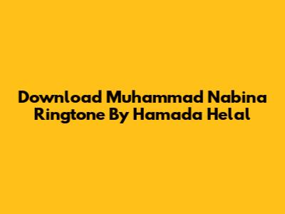 Download Muhammad Nabina Ringtone By Hamada Helal
