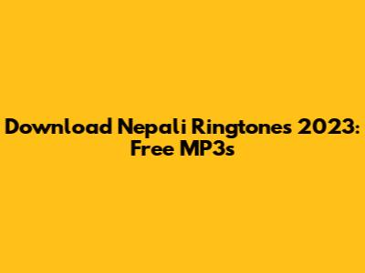 Download Nepali Ringtones 2023: Free MP3s