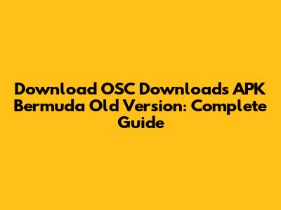 Download OSC Downloads APK Bermuda Old Version: Complete Guide