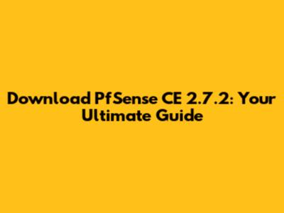 Download PfSense CE 2.7.2: Your Ultimate Guide