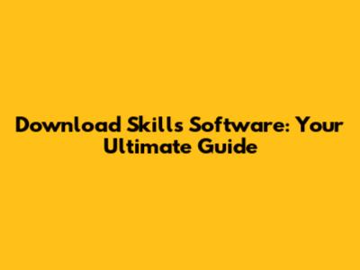 Download Skills Software: Your Ultimate Guide