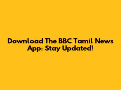 Download The BBC Tamil News App: Stay Updated!