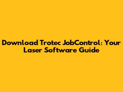 Download Trotec JobControl: Your Laser Software Guide