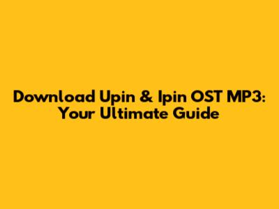 Download Upin & Ipin OST MP3: Your Ultimate Guide