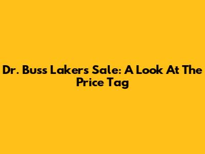 Dr. Buss' Lakers Sale: A Look At The Price Tag