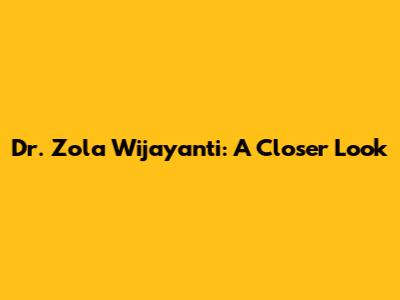 Dr. Zola Wijayanti: A Closer Look