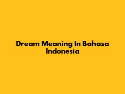 Dream Meaning In Bahasa Indonesia
