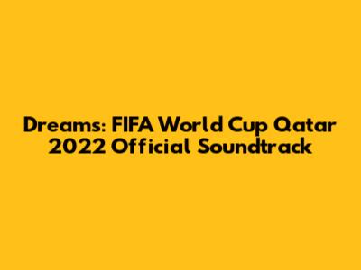 Dreams: FIFA World Cup Qatar 2022 Official Soundtrack