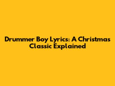 Drummer Boy Lyrics: A Christmas Classic Explained
