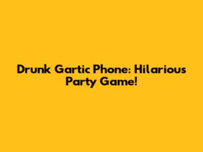 Drunk Gartic Phone: Hilarious Party Game!