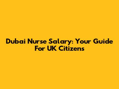 Dubai Nurse Salary: Your Guide For UK Citizens