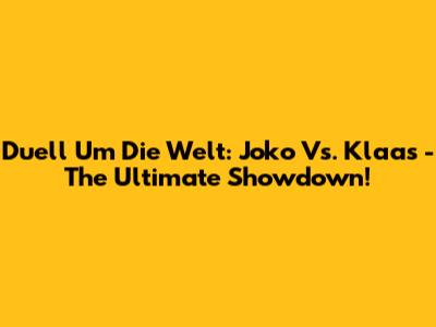 Duell Um Die Welt: Joko Vs. Klaas - The Ultimate Showdown!