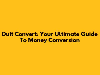 Duit Convert: Your Ultimate Guide To Money Conversion