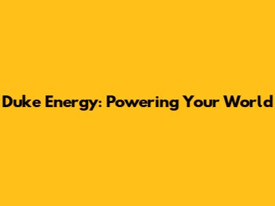 Duke Energy: Powering Your World