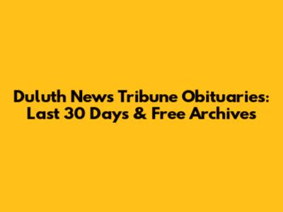 Duluth News Tribune Obituaries: Last 30 Days & Free Archives