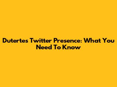 Duterte's Twitter Presence: What You Need To Know