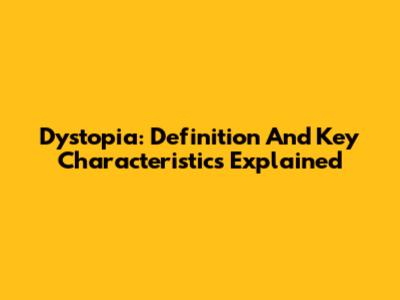 Dystopia: Definition And Key Characteristics Explained