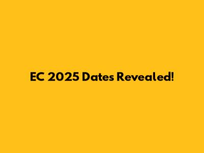 EC 2025 Dates Revealed!