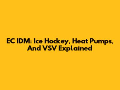 EC IDM: Ice Hockey, Heat Pumps, And VSV Explained