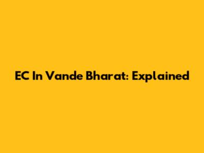 EC In Vande Bharat: Explained
