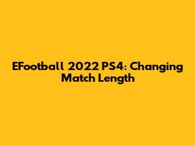 EFootball 2022 PS4: Changing Match Length
