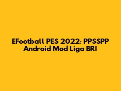 EFootball PES 2022: PPSSPP Android Mod Liga BRI