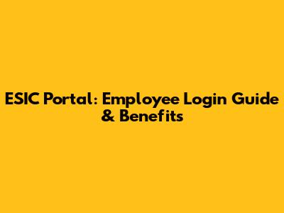 ESIC Portal: Employee Login Guide & Benefits