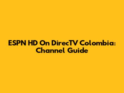 ESPN HD On DirecTV Colombia: Channel Guide