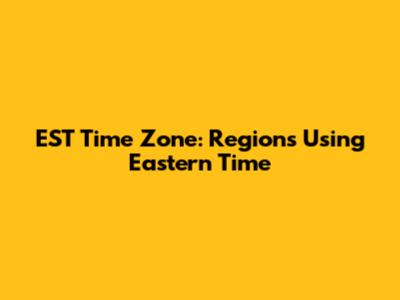 EST Time Zone: Regions Using Eastern Time