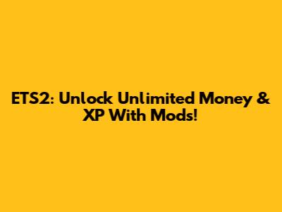 ETS2: Unlock Unlimited Money & XP With Mods!