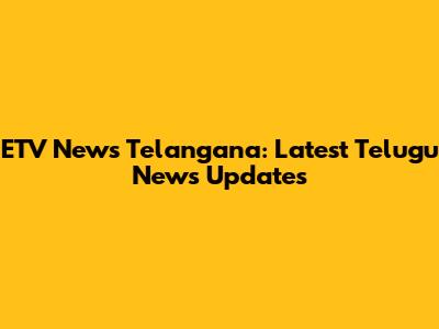 ETV News Telangana: Latest Telugu News Updates