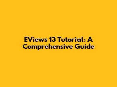 EViews 13 Tutorial: A Comprehensive Guide